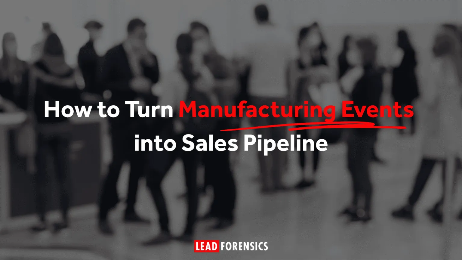 How to Turn Manufacturing Events into Sales Pipeline